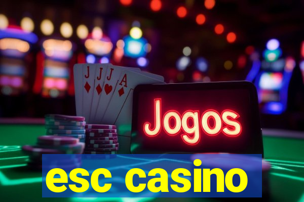 esc casino